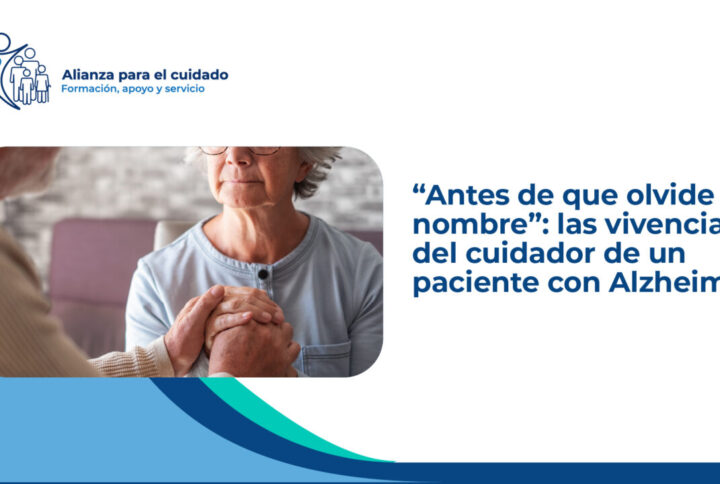 Antes de que olvide mi nombre”: las vivencias del cuidador de un paciente con Alzheimer