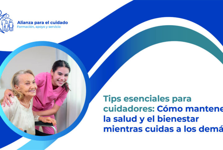 Tips esenciales para cuidadores: Cómo mantener la salud y el bienestar mientras cuidas a los demás