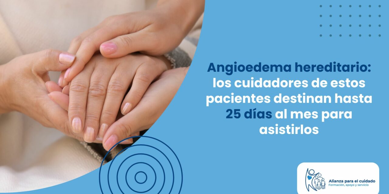 Angioedema hereditario: los cuidadores de estos pacientes destinan hasta 25 días al mes para asistirlos