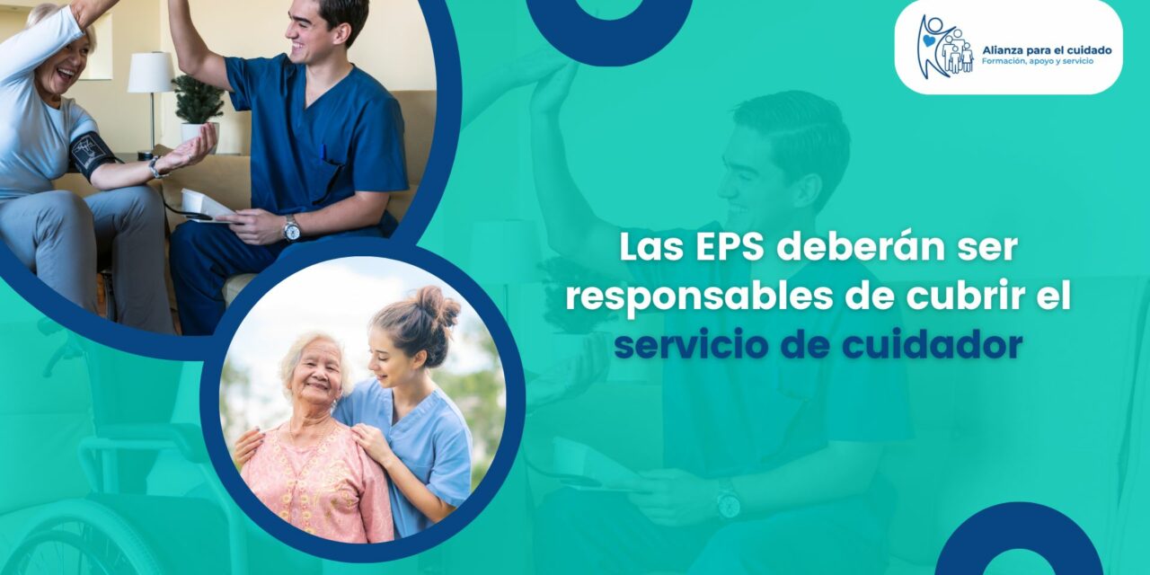 Las EPS deberán ser responsables de cubrir el servicio de cuidador