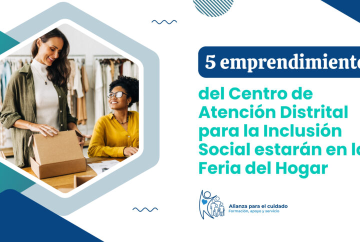 5 emprendimientos del Centro de Atención Distrital para la Inclusión Social estarán en la Feria del Hogar