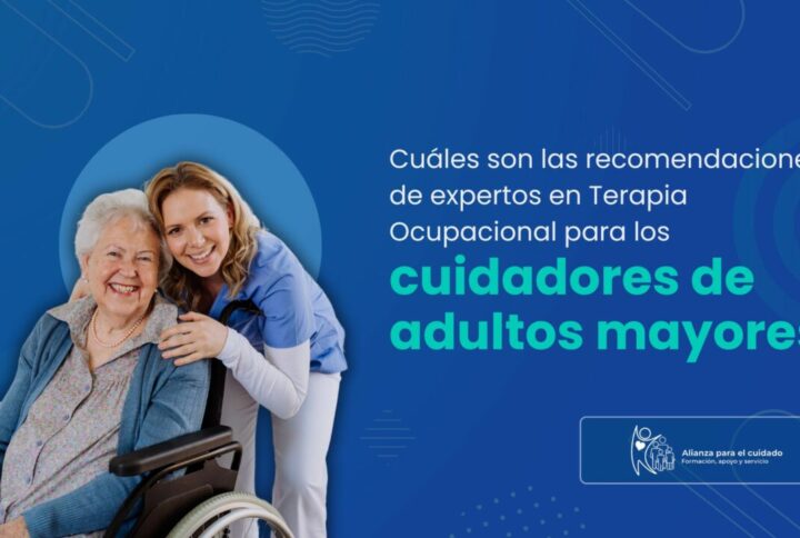 Cuáles son las recomendaciones de expertos en Terapia Ocupacional para los cuidadores de adultos mayores