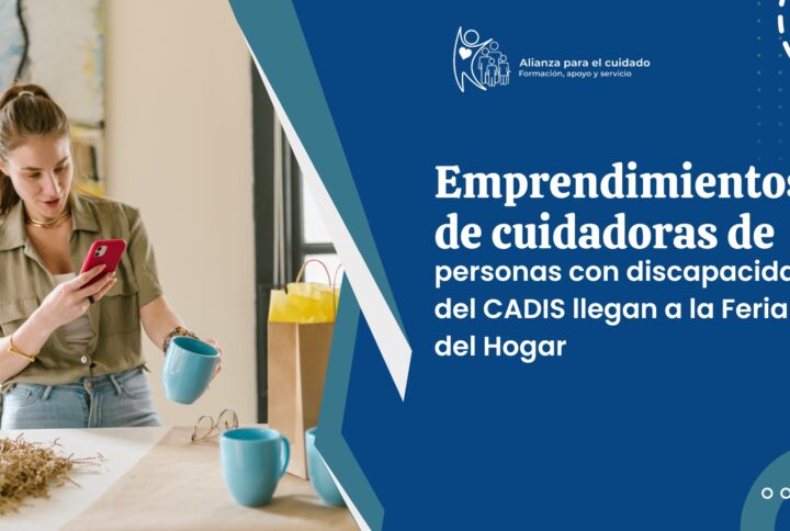 Emprendimientos de cuidadoras de personas con discapacidad del CADIS llegan a la Feria del Hogar