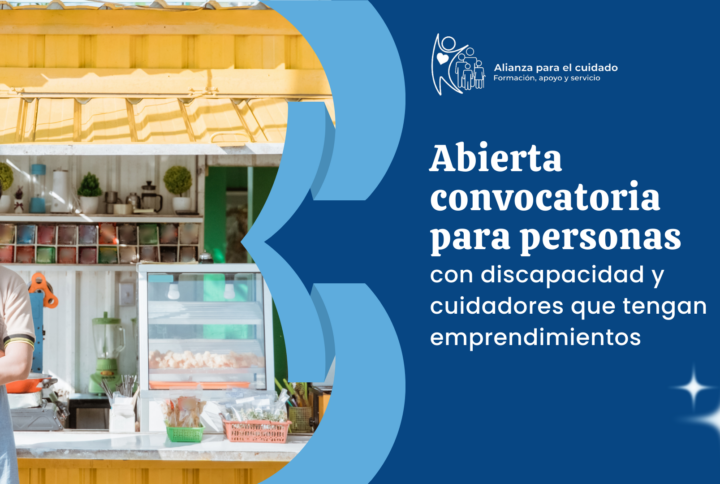 Abierta convocatoria para personas con discapacidad y cuidadores que tengan emprendimientos