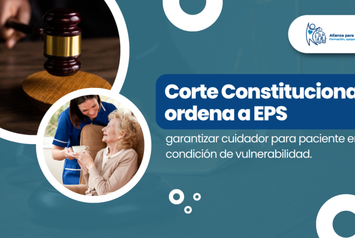 Corte Constitucional ordena a EPS garantizar cuidador para paciente en condición de vulnerabilidad